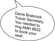 Denis Brabrook Travel Secretary.  You needed to  ring AMH 6622 to book your seat.