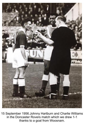 15 September 1956.Johnny Hartburn and Charlie Williams  in the Doncaster Rovers match which we drew 1-1  thanks to a goal from Woosnam.