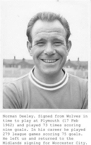 Norman Deeley. Signed from Wolves in time to play at Plymouth (17 Feb 1962) and played 73 times scoring nine goals. In his career he played 279 league games scoring 75 goals. He left us and returned to the Midlands signing for Worcester City.