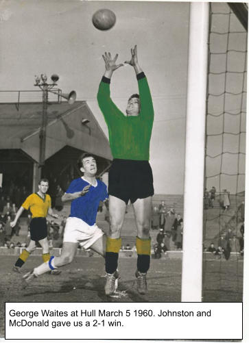 George Waites at Hull March 5 1960. Johnston and McDonald gave us a 2-1 win.