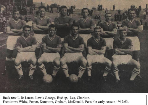 Back row L-R: Lucas, Lewis George, Bishop,  Lea, Charlton. Front row: White, Foster, Dunmore, Graham, McDonald. Possible early season 1962/63.