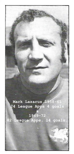 Mark Lazarus 1958-61 24 League Apps 4 goals & 1969-72  82 League Apps, 14 goals.